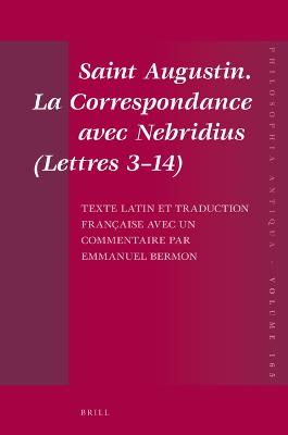 Saint Augustin. La Correspondance avec Nebridius (Lettres 3-14). Texte latin et traduction francaise avec un commentaire par Emmanuel Bermon