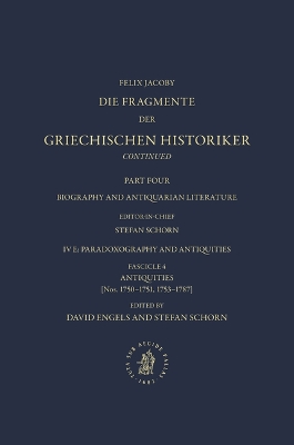 Die Fragmente der Griechischen Historiker Continued. Part IV. Biography and Antiquarian Literature. E. Paradoxography and Antiquities. Fasc. 4. Antiquities [Nos. 1750-1751, 1753-1787]