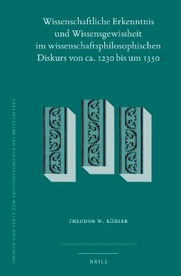 Wissenschaftliche Erkenntnis und Wissensgewissheit im wissenschaftsphilosophischen Diskurs von ca. 1230 bis um 1350