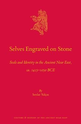 Selves Engraved on Stone: Seals and Identity in the Ancient Near East, ca. 1415-1050 BCE