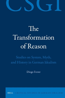 Transformation of Reason: Studies on System, Myth, and History in German Idealism