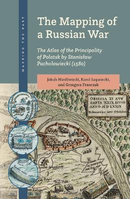 The Mapping of a Russian War: The Atlas of the Principality of Polatsk by Stanislaw Pacholowiecki (1580)