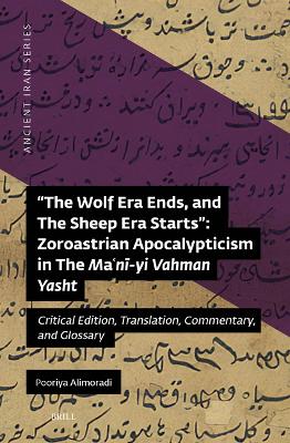 The "The Wolf Era Ends, and The Sheep Era Starts": Zoroastrian Apocalypticism in The Ma?ni-yi Vahman Yasht