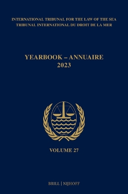 Yearbook International Tribunal for the Law of the Sea / Annuaire Tribunal international du droit de la mer, Volume 27 (2023)