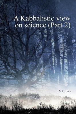 Kabbalistic view on Science part2