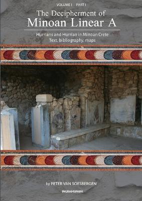 The Decipherment of Minoan Linear A, Volume I, Part I