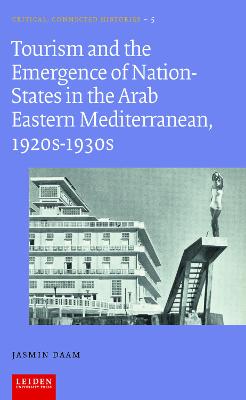 Tourism and the Emergence of Nation-States in the Arab Eastern Mediterranean, 1920s-1930s