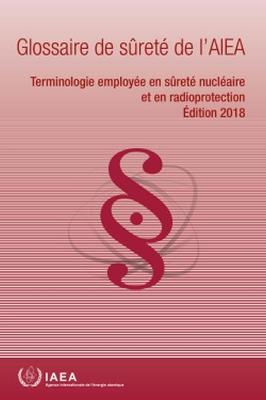 IAEA Safety Glossary, 2018 Edition (French Edition)