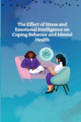 Effect of Stress and Emotional Intelligence on Coping Behaviour and Mental Health