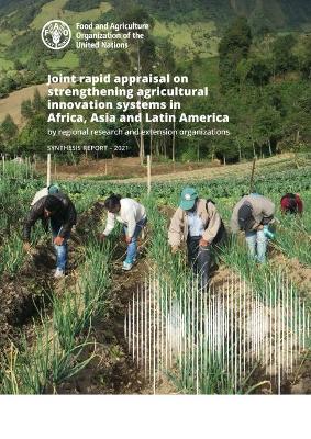 Joint rapid appraisal on strengthening agricultural innovation systems in Africa, Asia and Latin America by regional research and extension organizations