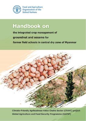 Handbook on the integrated crop management of groundnut and sesame for farmer field schools in central dry zone of Myanmar