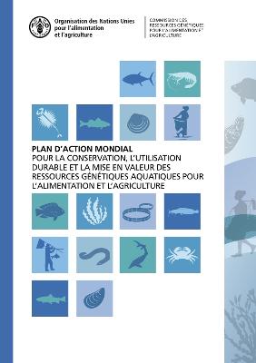 Plan d'action mondial pour la conservation, l'utilisation durable et la mise en valeur des ressources genetiques aquatiques pour l'alimentation et l'agriculture