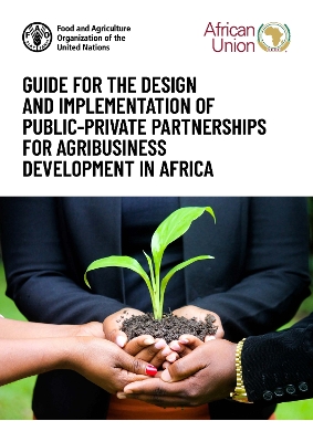 Guide for the design and implementation of public-private partnerships for agribusiness development in Africa