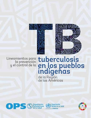 Lineamientos Para La Prevenci?n Y El Control de la Tuberculosis En Los Pueblos Ind?genas de la Regi?n de Las Am?ricas