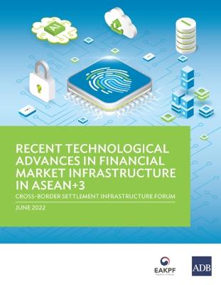 Recent Technological Advances in Financial Market Infrastructure in ASEAN+3