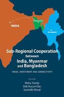 Sub-Regional Cooperation between India, Myanmar and Bangladesh
