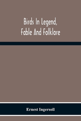 Birds In Legend, Fable And Folklore