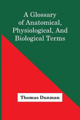 A Glossary Of Anatomical, Physiological, And Biological Terms