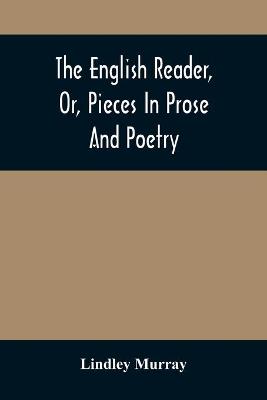 The English Reader, Or, Pieces In Prose And Poetry