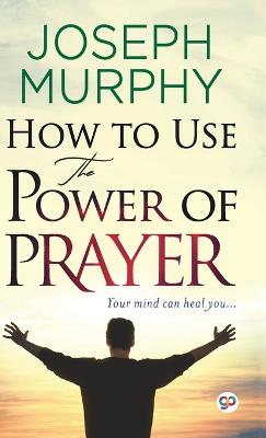 How to Use the Power of Prayer