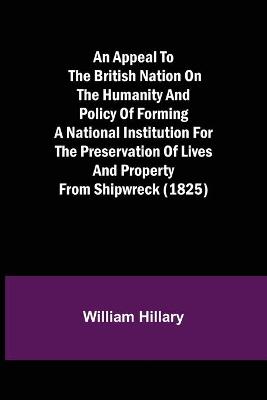 An Appeal to the British Nation on the Humanity and Policy of Forming a National Institution for the Preservation of Lives and Property from Shipwreck (1825)