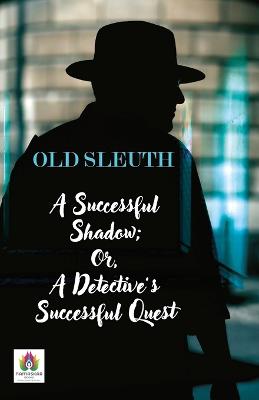 A Successful Shadow; Or, A Detective's Successful Quest