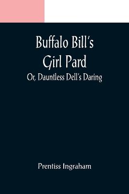 Buffalo Bill's Girl Pard; Or, Dauntless Dell's Daring