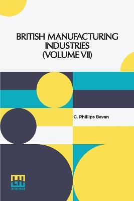 British Manufacturing Industries (Volume VII)