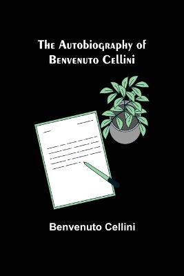 The Autobiography of Benvenuto Cellini