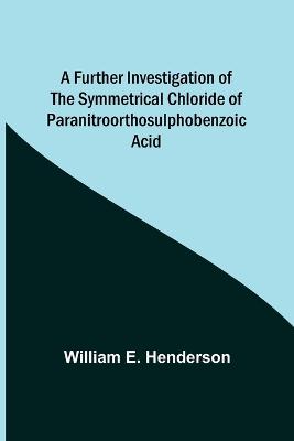 Further Investigation of the Symmetrical Chloride of Paranitroorthosulphobenzoic Acid