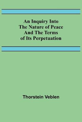 Inquiry Into The Nature Of Peace And The Terms Of Its Perpetuation