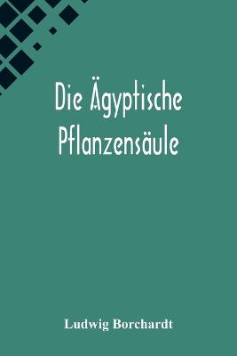 Die AEgyptische Pflanzensaule