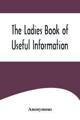 The Ladies Book of Useful Information