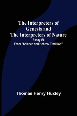 Interpreters of Genesis and the Interpreters of Nature; Essay #4 from Science and Hebrew Tradition