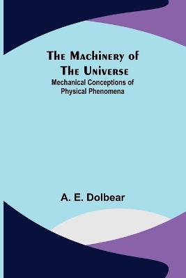 The Machinery of the Universe