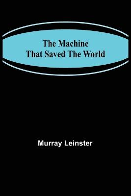 Machine That Saved The World