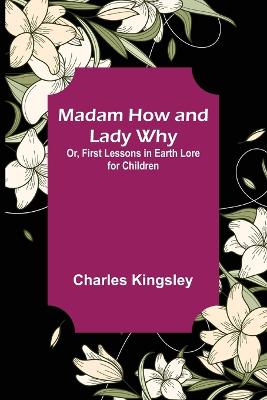 Madam How and Lady Why; Or, First Lessons in Earth Lore for Children