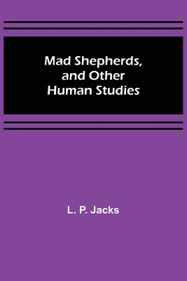 Mad Shepherds, and Other Human Studies