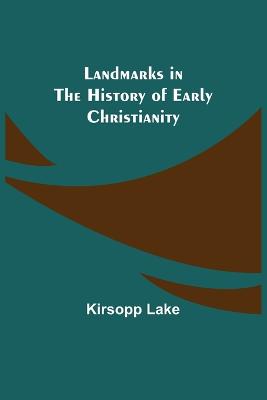 Landmarks in the History of Early Christianity