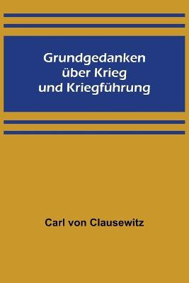 Grundgedanken uber Krieg und Kriegfuhrung