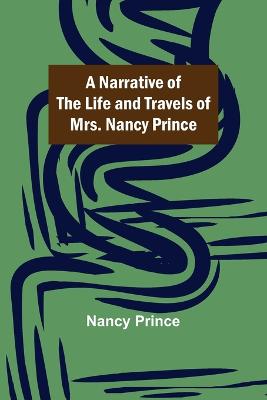 Narrative of the Life and Travels of Mrs. Nancy Prince