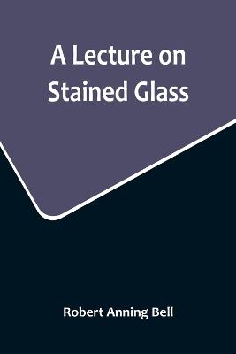 A Lecture on Stained Glass