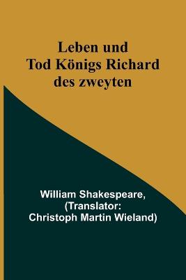 Leben und Tod Koenigs Richard des zweyten