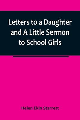 Letters to a Daughter and A Little Sermon to School Girls