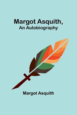 Margot Asquith, an Autobiography