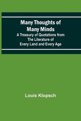 Many Thoughts of Many Minds; A Treasury of Quotations from the Literature of Every Land and Every Age