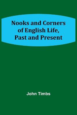 Nooks and Corners of English Life, Past and Present