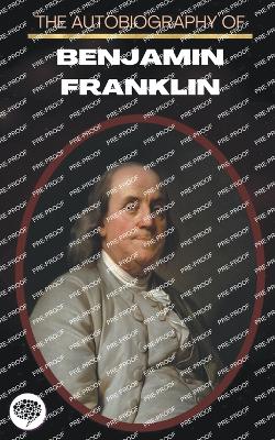 The Autobiography Of Benjamin Franklin