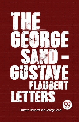 The George Sand-Gustave Flaubert Letters