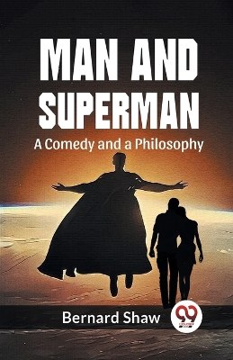 Man and Superman a Comedy and a Philosophy